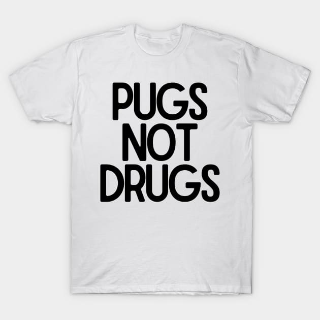 Pugs Not Drugs T-Shirt by BloomingDiaries